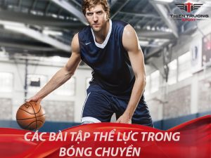 Bài tập thể lực trong tập bóng chuyền