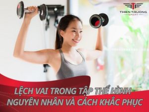 Lệch vai trong tập thể hình - Nguyên nhân và cách khắc phục?