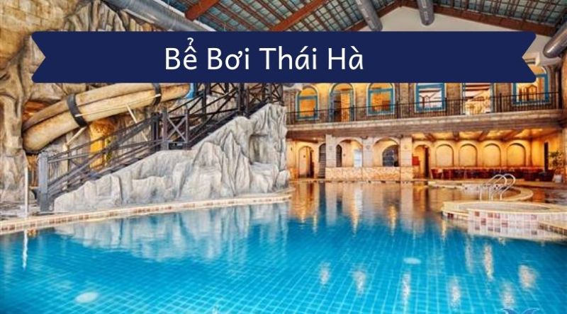 Bể bơi Thái Hà hiện đại, chất lượng năm 2025
