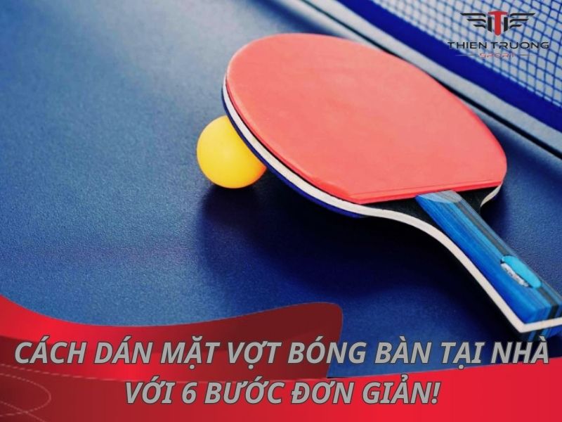 Cách dán mặt vợt bóng bàn