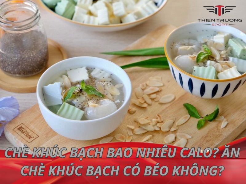 Chè khúc bạch bao nhiêu calo