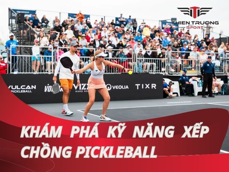 Kỹ năng xếp chồng pickleball