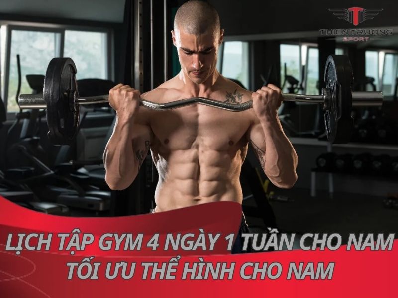 Lịch tập gym 4 ngày 1 tuần cho nam